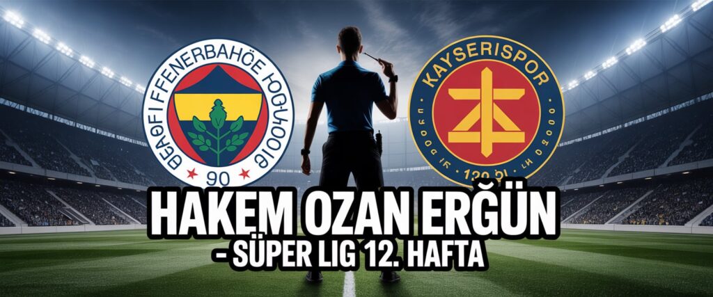 Fenerbahçe - Kayserispor Maçını Ozan Ergün Yönetecek! Hakem ve Detaylar